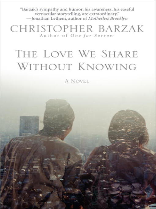 Title details for The Love We Share Without Knowing by Christopher Barzak - Available